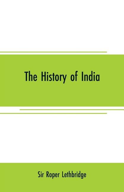 The history of India by Roper Lethbridge
