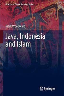 Java, Indonesia and Islam by Woodward, Mark
