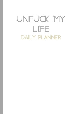 Plain UnFuck Your Life Daily Planner by Gathers, Antoinette