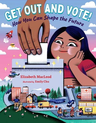 Get Out and Vote!: How You Can Shape the Future by MacLeod, Elizabeth