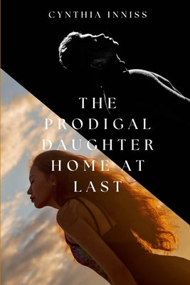 The Prodigal Daughter Returns Home At Last by Inniss, Cynthia