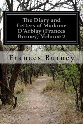 The Diary and Letters of Madame D'Arblay (Frances Burney) Volume 2 by Burney, Frances