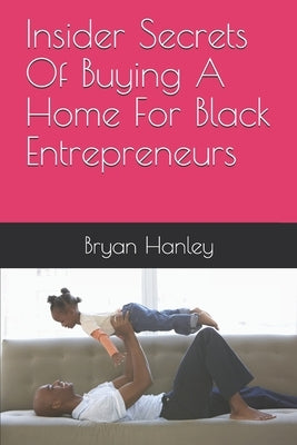 Insider Secrets Of Buying A Home For Black Entrepreneurs by Cooper, Kimberly