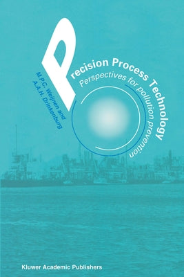 Precision Process Technology: Perspectives for Pollution Prevention by Weijnen, M. P. C.