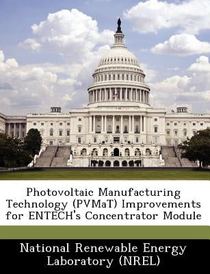 Photovoltaic Manufacturing Technology (Pvmat) Improvements for Entech's Concentrator Module by National Renewable Energy Laboratory (Nr