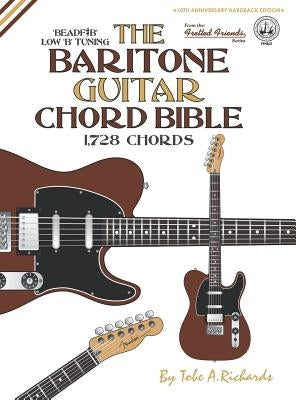 The Baritone Guitar Chord BIble: Low 'B' Tuning 1,728 Chords by Richards, Tobe a.
