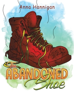 The Abandoned Shoe by Hannigan, Anna