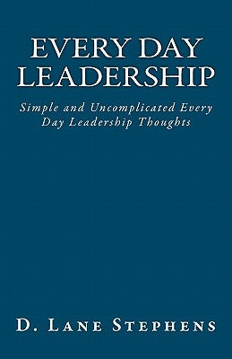 Every Day Leadership by Stephens, D. Lane