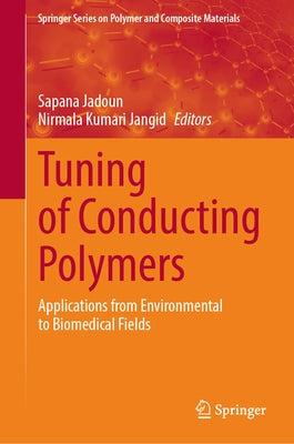 Tuning of Conducting Polymers: Applications from Environmental to Biomedical Fields by Jadoun, Sapana