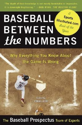 Baseball Between the Numbers: Why Everything You Know about the Game Is Wrong by Keri, Jonah