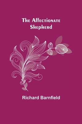 The Affectionate Shepherd by Barnfield, Richard