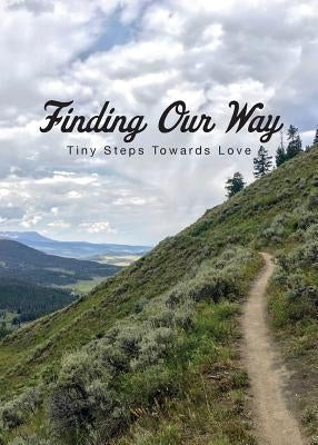 Finding Our Way: Tiny Steps Towards Love by E, Jane