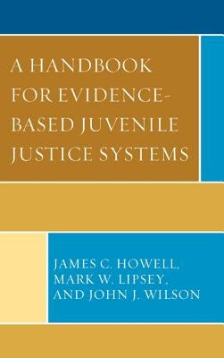 A Handbook for Evidence-Based Juvenile Justice Systems by Howell, James C.