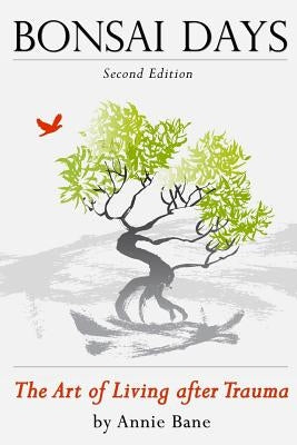 Bonsai Days, The Art of Living After Trauma by Bane, Annie