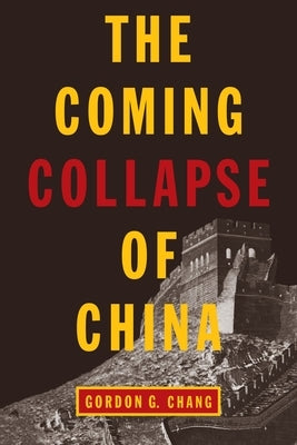 The Coming Collapse of China by Chang, Gordon G.