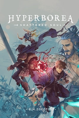 Hyperborea - Shattered Soul: (Hyperborea Fantasy Adventure Series Book Three) by Zolotor, E. M.