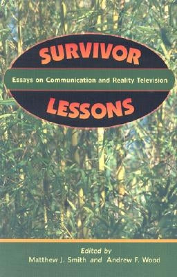 Survivor Lessons: Essays on Communication and Reality Television by Smith, Matthew J.