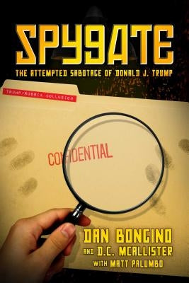 Spygate: The Attempted Sabotage of Donald J. Trump by Bongino, Dan