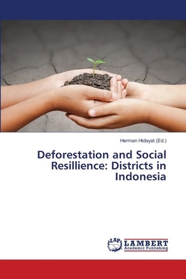 Deforestation and Social Resillience: Districts in Indonesia by Hidayat, Herman