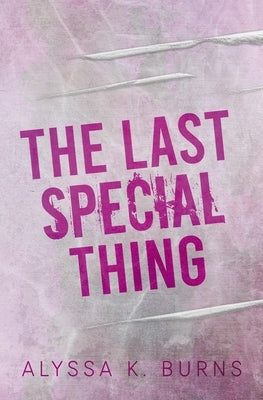 The Last Special Thing by Burns, Alyssa K.