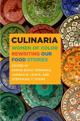 Culinaria: Women of Color Rewriting Our Food Stories by Ternikar, Farha Bano