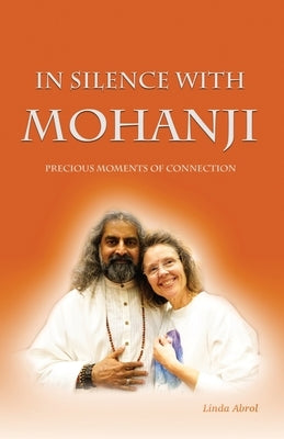 In Silence with Mohanji by Abrol, Linda