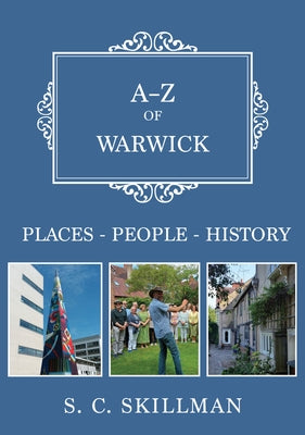A-Z of Warwick: Places-People-History by Skillman, S. C.