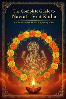 The Complete Guide to Navratri Vrat Katha: A Step-by-Step Ritual and Storytelling Guide by Uprety, Mohan Chandra