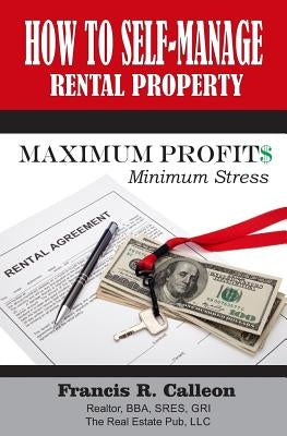 How to Self- Manage my Rental Property: For Maximum Profit$ & Minimum Stress by Calleon, Francis R.