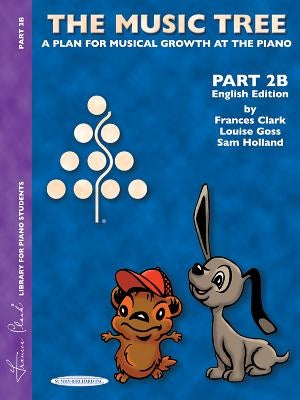 The Music Tree English Edition Student's Book: Part 2b -- A Plan for Musical Growth at the Piano by Clark, Frances