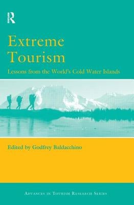Extreme Tourism: Lessons from the World's Cold Water Islands by Baldacchino, Godfrey