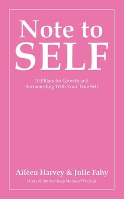 Note to SELF: 10 Pillars for Growth and Reconnecting With Your True Self by Harvey, Aileen