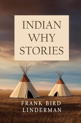 Indian Why Stories by Linderman, Frank Bird