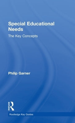 Special Educational Needs: The Key Concepts by Garner, Philip