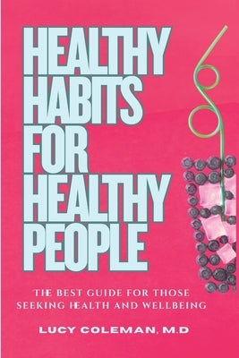 Healthy habits for healthy people: The best guide for those seeking health and wellbeing by Coleman, Lucy