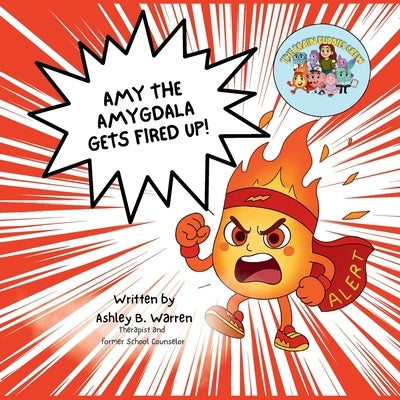 Amy the Amygdala Gets Fired Up! by Warren, Ashley B.