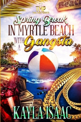 Spring Break in Myrtle Beach with a Gangsta by Isaac, Kayla