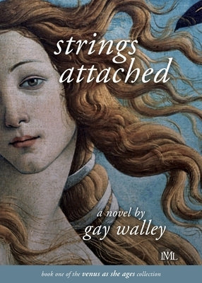 Strings Attached: Book 1 of the Venus as She Ages Collection by Walley, Gay