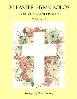 20 Easter Hymn Solos for Viola and Piano: Vols. 1 & 2 by Dockery, B. C.