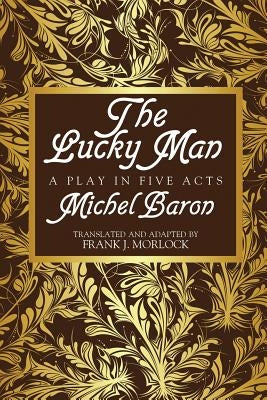 The Lucky Man: A Play in Five Acts by Baron, Michel