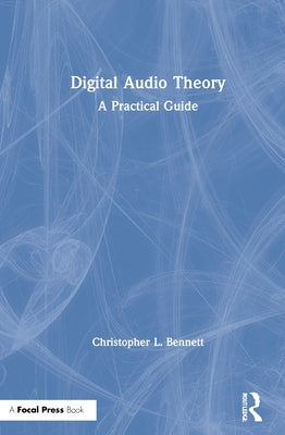 Digital Audio Theory: A Practical Guide by Bennett, Christopher L.