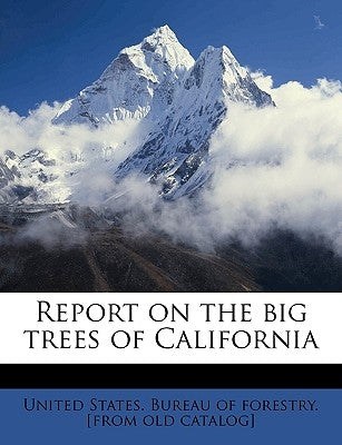 Report on the Big Trees of California by United States Bureau of Forestry [From