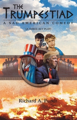 The Trumpestiad: A Sad American Comedy by Pundt, Richard A.