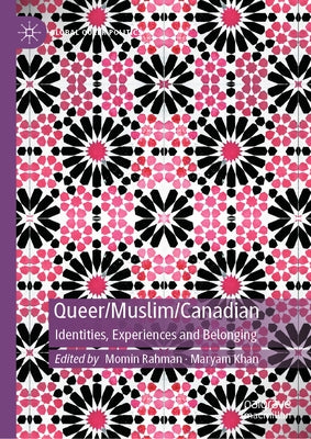 Queer/Muslim/Canadian: Identities, Experiences and Belonging by Rahman, Momin