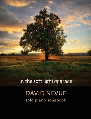 David Nevue - In the Soft Light of Grace - Solo Piano Songbook by Nevue, David