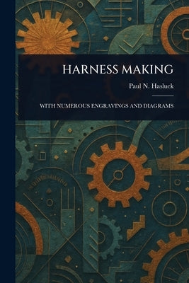 Harness Making by Hasluck, Paul N. (Paul Nooncree)