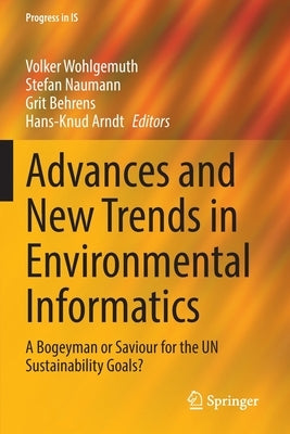 Advances and New Trends in Environmental Informatics: A Bogeyman or Saviour for the Un Sustainability Goals? by Wohlgemuth, Volker