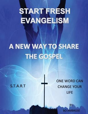 Start Fresh Evangelism: A New Way To Share The Gospel by Ambrose, Bo