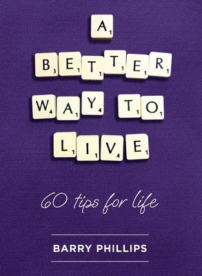 A Better Way to Live by Phillips, Barry