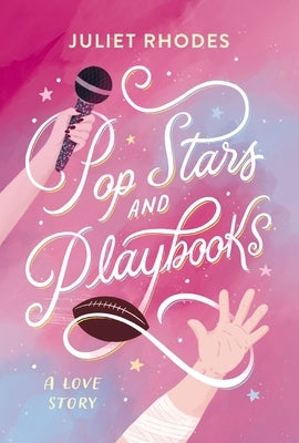 Pop Stars and Playbooks: An Opposites-Attract, Kisses-Only, Fake Friendship-Turned-Love Story Between a Football Star and a Pop Icon by Arden, Juliet